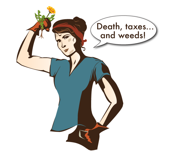 Death, taxes, and weeds.